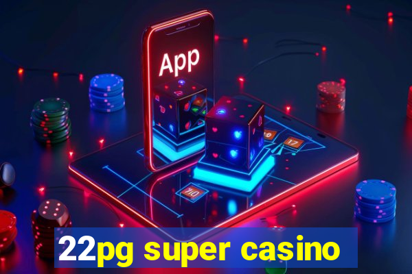 22pg super casino